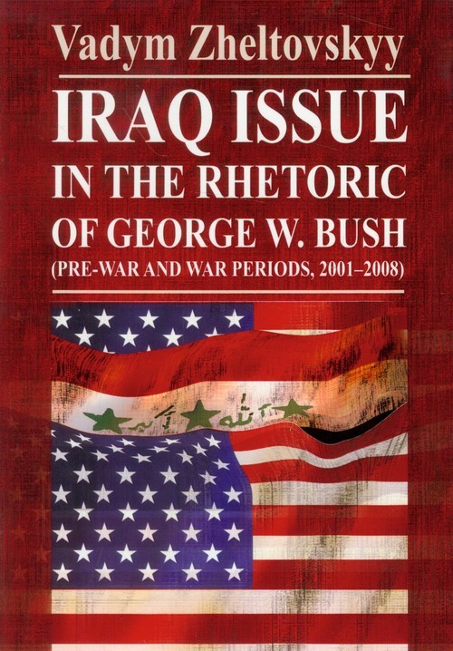 okładka Iraq issue in the rhetoric of George W. Bush książka | Vadym Zheltovskyy