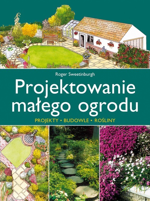 okładka Projektowanie małego ogrodu książka | Sweetinburgh Roger