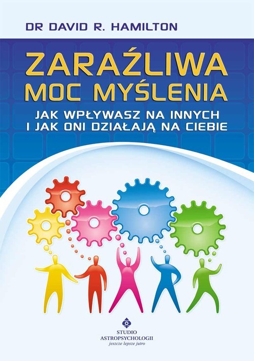 okładka Zaraźliwa moc myślenia Jak wpływasz na innych i jak oni działają na Ciebie książka | David R. Hamilton