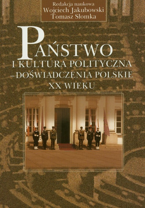okładka Państwo i kultura polityczna - doświadczenia ppolskie XX wieku książka