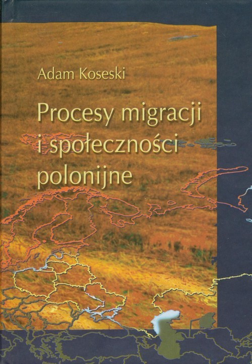 okładka Procesy migracji i społeczności polonijne Problematyka metofologiczno - historiograficzna książka | Adam Koseski