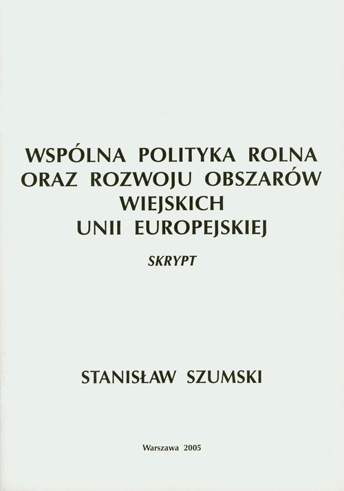 okładka Wspólna Polityka Rolna oraz Rozwoju Obszarów Wiejskich Unii Europejskiej książka | Szumski Stanisław
