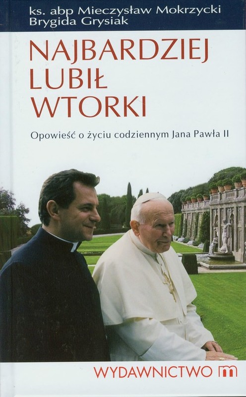 okładka Najbardziej lubił wtorki Opowieść o życiu codziennym Jana Pawła II książka | abp. Mieczysław Mokrzycki, Brygida Grysiak