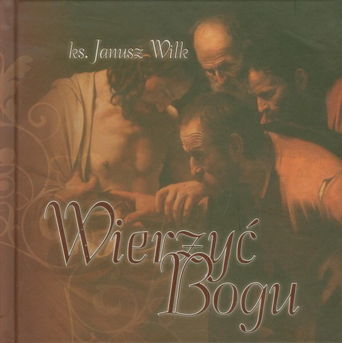 okładka Wierzyć Bogu książka | Wilk Janusz