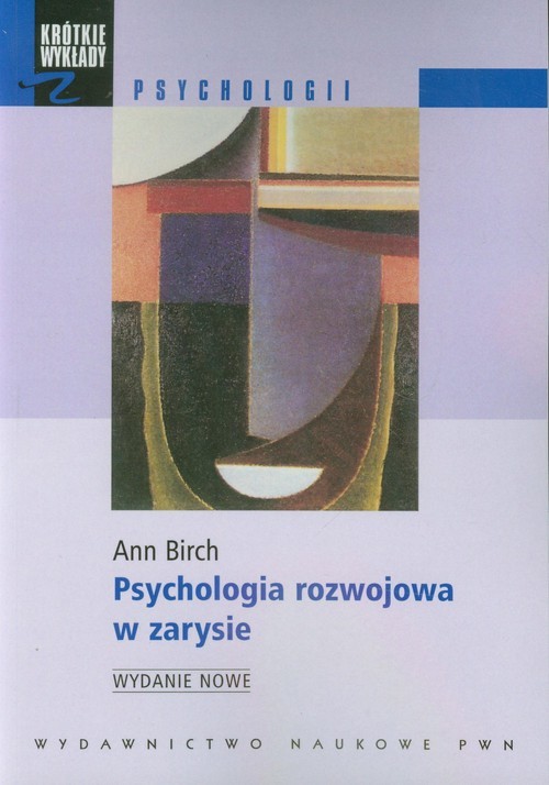 okładka Psychologia rozwojowa w zarysie Od niemowlęctwa do dorosłości książka | Ann Birch