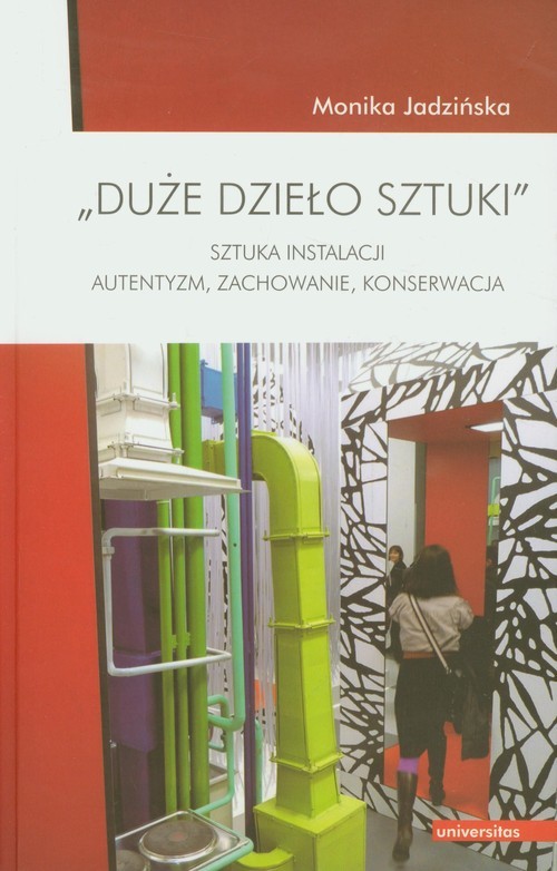 okładka Duże dzieło sztuki Sztuka instalacji. Autentyzm, zachowanie, konserwacja. książka | Jadzińska Monika