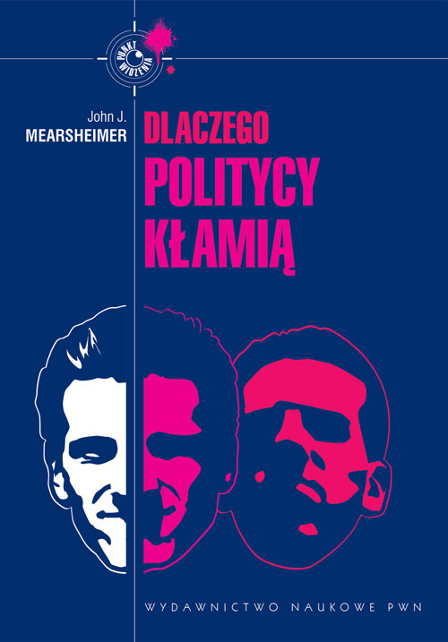 okładka Dlaczego politycy kłamią Cała prawda o kłamstwie w polityce międzynarodowej książka | John J. Mearsheimer