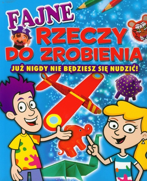 okładka Fajne rzeczy do zrobienia Już nigdy nie będziesz się nudzić! książka | Sally Henry, Trevor Cook, Penny Worms