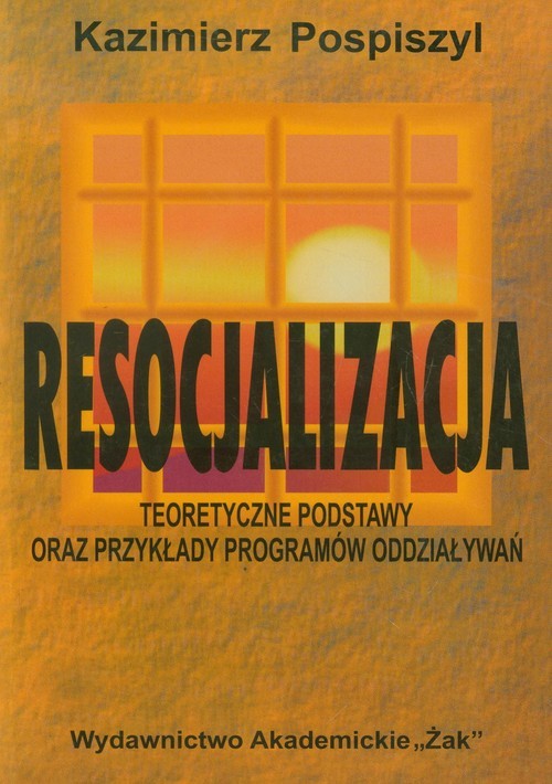 okładka Resocjalizacja   Teoretyczne podstawy oraz przykłady programów oddziaływań książka | Kazimierz Pospiszyl