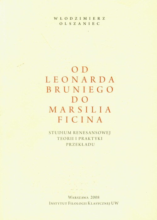 okładka Od Leonarda Bruniego do Marsilia Ficina Studium renesansowej teorii i praktyki przekładu książka | Olszaniec Włodzimierz