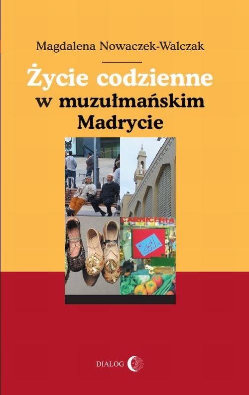 okładka Życie codzienne w muzułmańskim Madrycie książka | Magdalena Nowaczek-Walczak