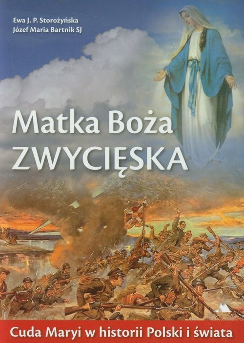 okładka Matka Boża Zwycięska Cuda Maryi w historii Polski i świata książka | Ewa J.P. Storozyńska, Józef Maria Bartnik