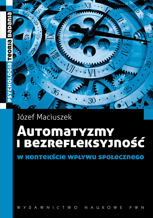 okładka Automatyzmy i bezrefleksyjność w kontekście wpływu społecznego książka | Maciuszek Józef