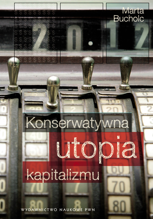 okładka Konserwatywna utopia kapitalizmu książka | Bucholc Marta