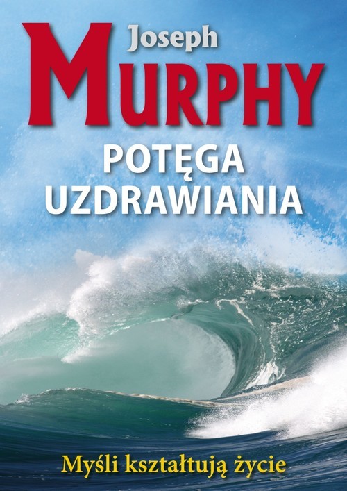 okładka Potęga uzdrawiania Myśli kształtują życie książka | Joseph Murphy