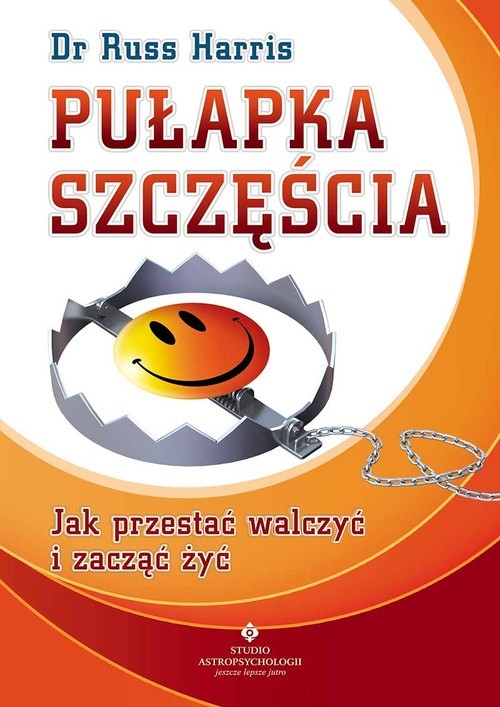 okładka Pułapka szczęścia Jak przestać walczyć i zacząć żyć książka | Harris Russ