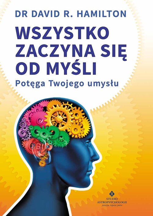 okładka Wszystko zaczyna się od myśli Potęga Twojego umysłu książka | David R. Hamilton