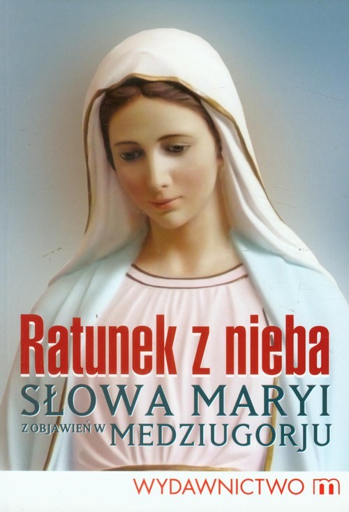 okładka Ratunek z nieba Słowa Maryi z objawień z Medziugorju książka