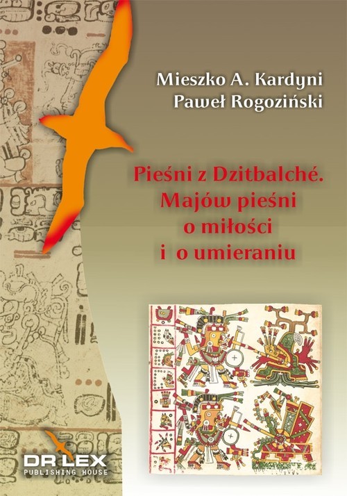 okładka Pieśni z Dzitbalche Majów pieśni  o miłości i o umieraniu książka | Mieszko A. Kardyni, P. Rogoziński