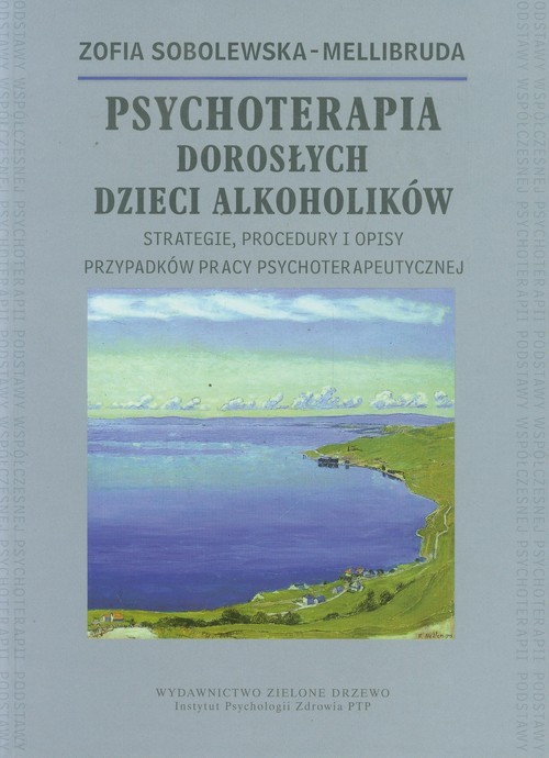 okładka Psychoterapia Dorosłych Dzieci Alkoholików Strategie, procedury i opisy przypadków pracy psychoterapeutycznej książka | Zofia Sobolewska-Mellibruda