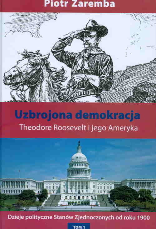 okładka Uzbrojona demokracja Theodore Roosevelt i jego Ameryka książka | Piotr Zaremba