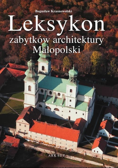 okładka Leksykon zabytków architektury Małopolski książka | Krasnowolski Bogusław