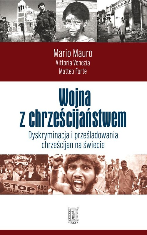 okładka Wojna z chrześcijaństwem Dyskryminacja i prześladowania chrześcijan na świecie książka | Mario Mauro, Vittoria Vnezia, Matteo Forte