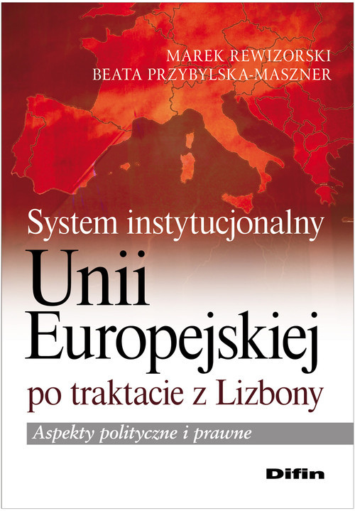 okładka System instytucjonalny Unii Europejskiej po traktacie z Lizbony Aspekty polityczne i prawne książka | Marek Rewizorski, Beata Przybylska-Maszner