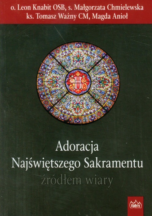 okładka Adoracja Najświętszego Sakramentu źródłem wiary książka | o. Leon Knabit OSB, s. Małgorzata Chmielewska, To Ważny
