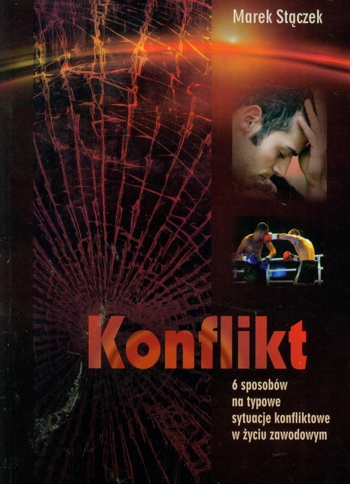 okładka Konflikt 6 sposobów na nietypowe sytuacje konfliktowe w życiu zawodowym książka | Marek Stączek