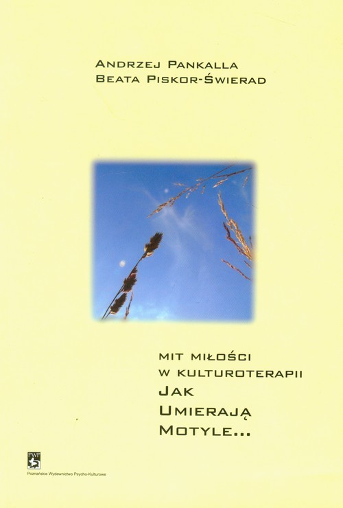 okładka Mit miłości w kulturoterapii Jak umierają motyle... książka | Andrzej Pankalla, Beata Piskor-Świerad