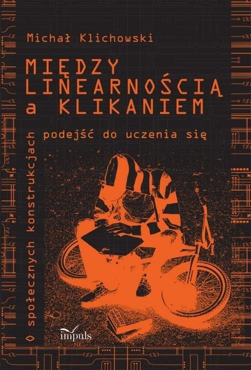 okładka Między linearnością a klikaniem O społecznych konstrukcjach podejść do uczenia się. książka | Klichowski Michał