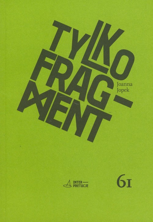 okładka Tylko fragment Dramaturgia Mieczysława Piotrowskiego książka | Joanna Jopek