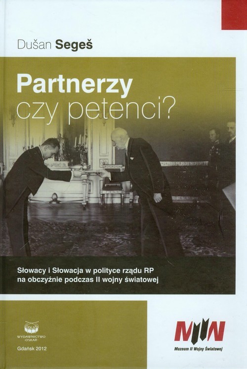 okładka Partnerzy czy petenci? Słowacy i Słowacja w polityce rządu RP na obczyźnie podczas II wojny światowej książka | Segen Dusan