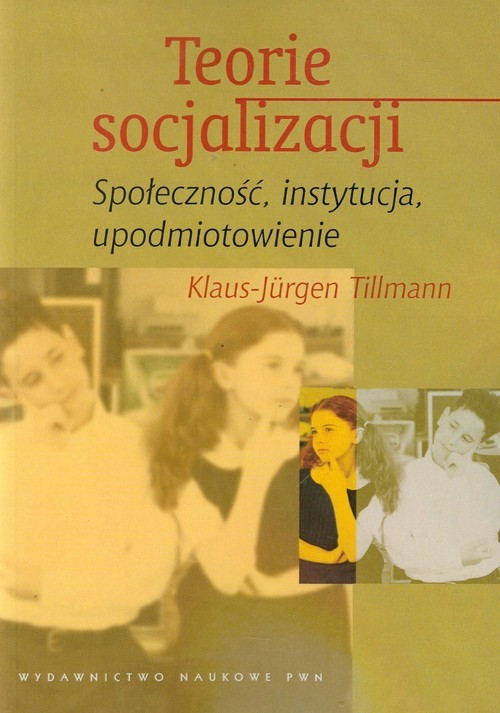 okładka Teorie socjalizacji Społeczność, instytucja, upodmiotowienie książka | Tillmann Klaus-Jurgen