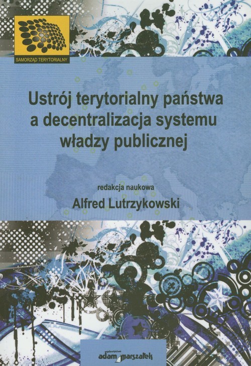 okładka Ustrój terytorialny państwa a decentralizacja systemu władzy publicznej książka
