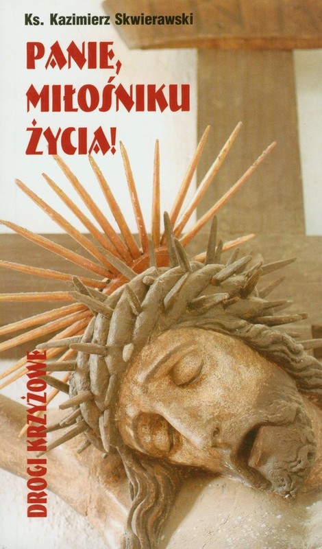 okładka Panie miłośniku życia Drogi krzyżowa książka | Skwierawski Kazimierz