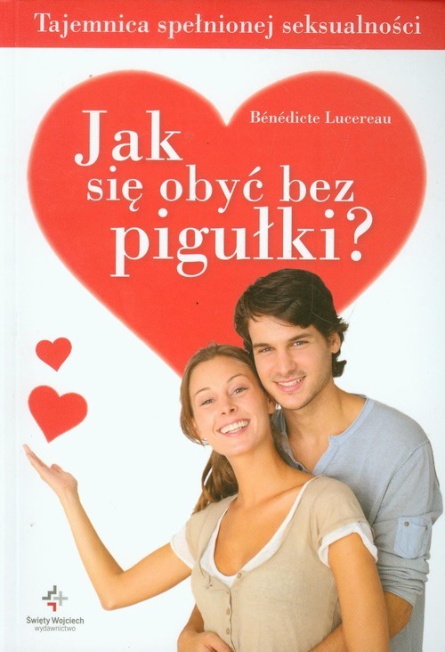 okładka Jak się obyć bez pigułki Tajemnica spełnionej seksualności książka | Lucereau Benedicte