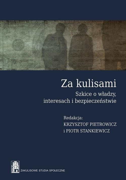 okładka Za kulisami Szkice o władzy, interesach i bezpieczeństwie książka | Krzysztof Pietrowicz, Piotr Stankiewicz