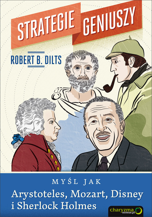 okładka Strategie geniuszy Myśl jak Arystoteles, Mozart, Disney i Sherlock Holmes książka | Robert B. Dilts