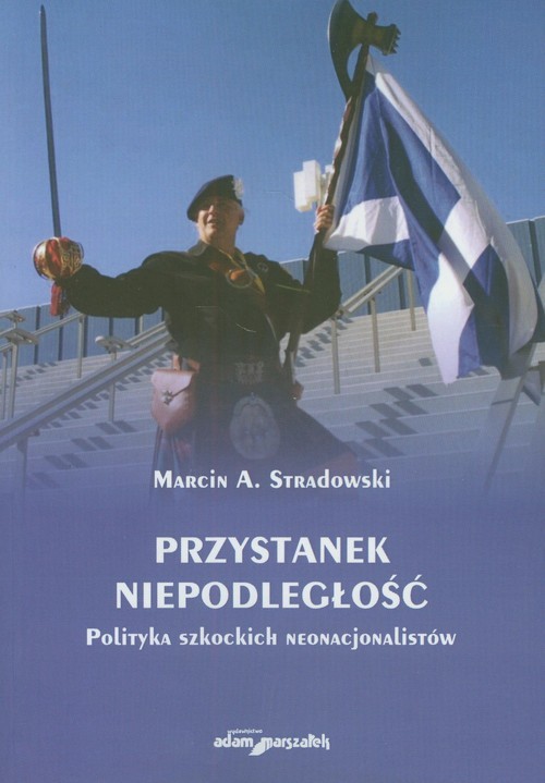 okładka Przystanek niepodległość Polityka szkockich nacjonalistów książka | Marcin A. Stradowski