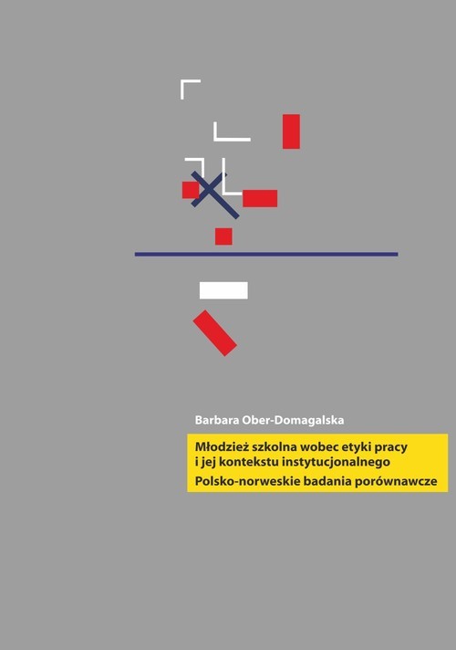 okładka Młodzież szkolna wobec etyki pracy i jej kontekstu instytucjonalnego Polsko-norweskie badania prównawcze książka | Barbara Ober-Domagalska