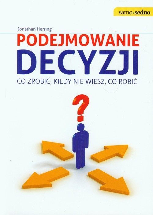 okładka Podejmowanie decyzji Co zrobić, kiedy nie wiesz, co robić książka | Herring Jonathan