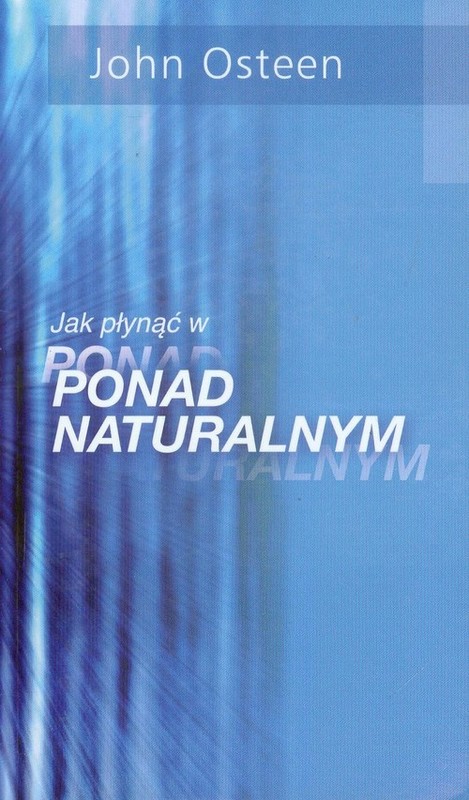 okładka Jak płynąć w ponad ponadnaturalnym książka | Osteen John