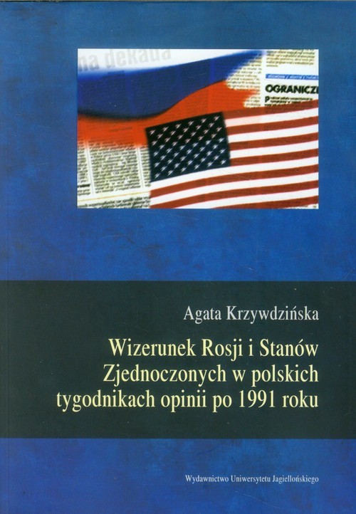 okładka Wizerunek Rosji i Stanów Zjednoczonych w polskich tygodnikach opinii po 1991 roku książka | Agata Krzywdzińska