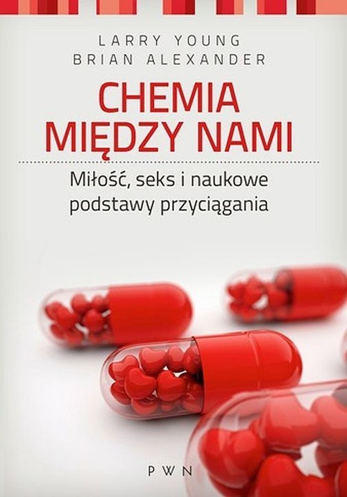 okładka Chemia między nami Miłość, seks i naukowe podstawy przyciągania książka | Larry Young, Alexander Brian