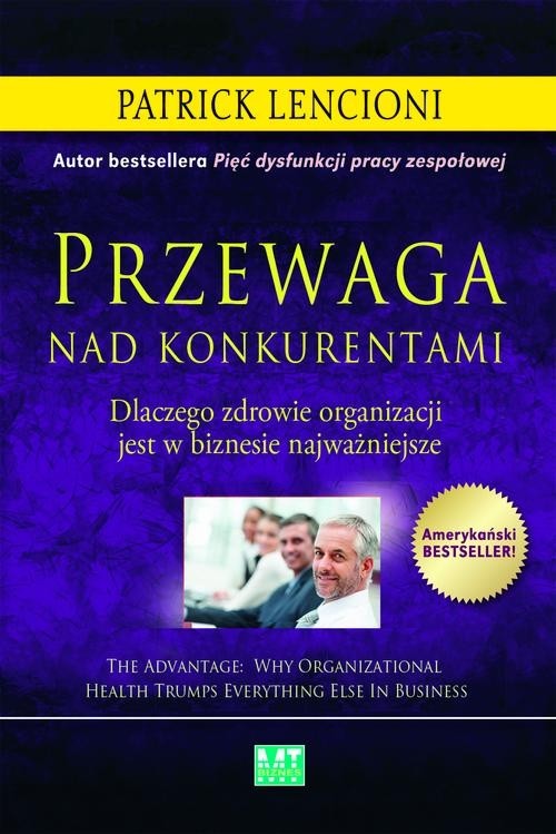 okładka Przewaga nad konkurentami Dlaczego zdrowie organizacji jest w biznesie najważniejsze książka | Patrick Lencioni