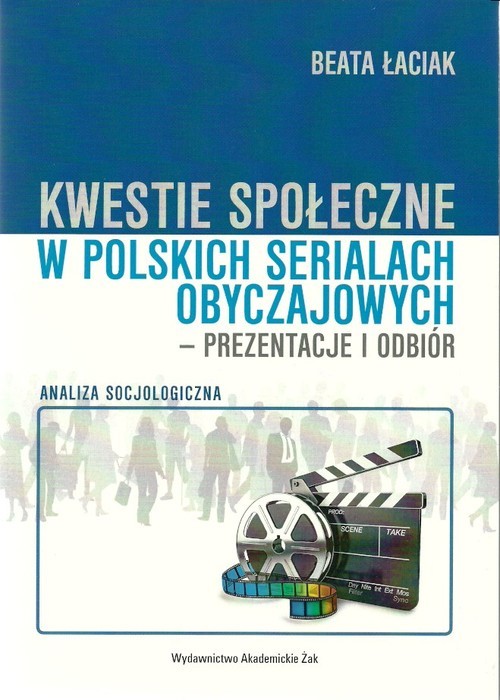okładka Kwestie społeczne w polskich serialach obyczajowych - prezentacje i odbiór Analiza socjologiczna książka | Beata Łaciak