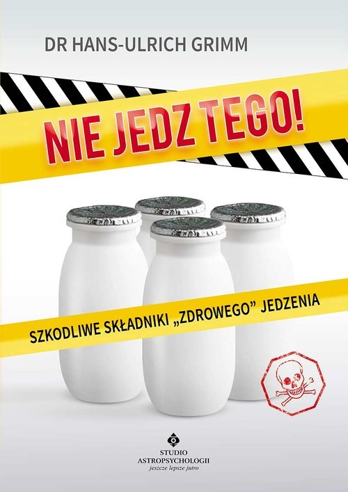 okładka Nie jedz tego! Szkodliwe składniki „zdrowego” jedzenia książka | Grimm Hans-Ulrich