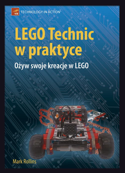 okładka LEGO Technic w praktyce Ożyw swoje kreacje w LEGO książka | Rollins Mark